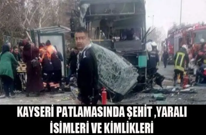 Kayseri patlamasında Şehitlerin isimleri yaralıların kimlikleri