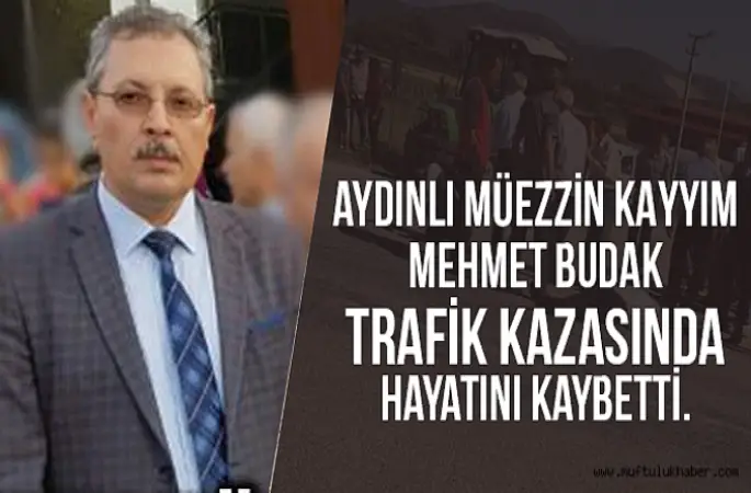 Müezzin Budak trafik kazasında hayatını kaybetti.