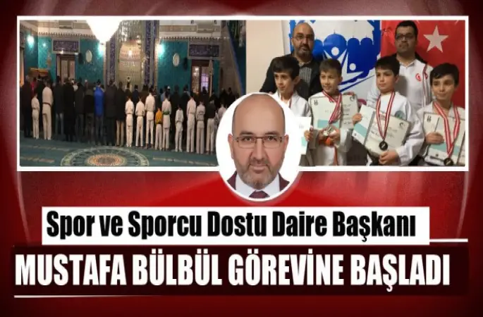Spor ve Sporcu Dostu Daire Başkanı Bülbül Görevine Başladı