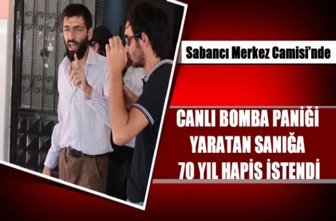 Sabancı Merkez Camideki canlı bomba eylemi için 70 yıl hapis istemi