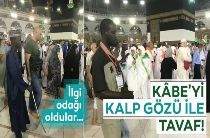 Kâbe’yi kalp gözü ile tavaf ediyorlar