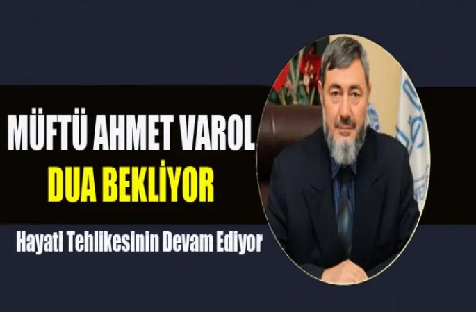 Kalp Krizi Geçiren Müftü Ahmet Varol Dua Bekliyor