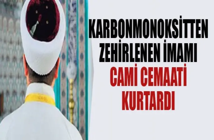 İmam Abdullah Sarp,Karbomonoksit gazından zehirlendi.