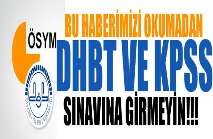 Bu Haberimizi Okumadan DHBT ve KPSS Sınavına Girmeyin!!!