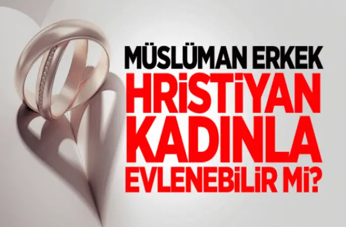 Müslüman erkek, Hristiyan  bayanla evlenebilir mi?