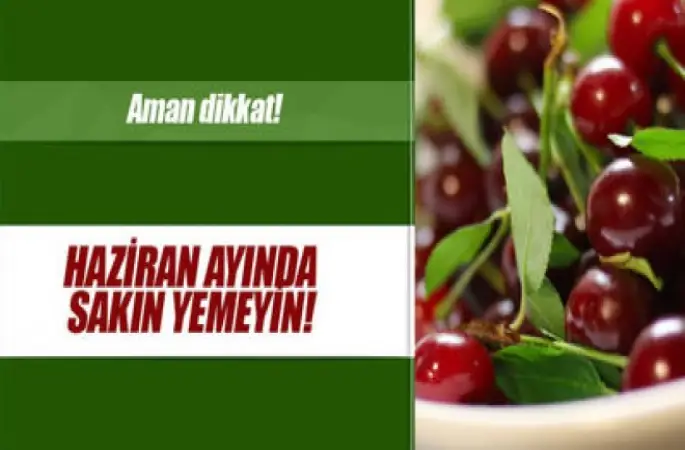 Haziran ayında Yemeyin