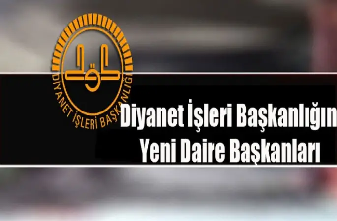 Diyanet İşleri Başkanlığın Yeni Daire Başkanları