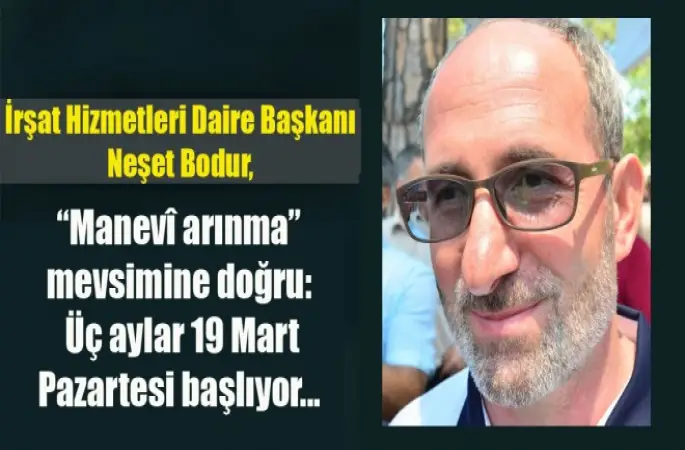 Başkan Bodur, “Manevî arınma” mevsimi 9 Mart Pazartesi başlıyor...