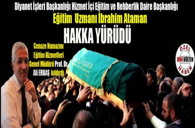 Diyanet Eğitim Uzmanı İbrahim ATAMAN Vefat etti.