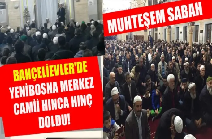 Bahçelievler'de Yenibosna Merkez Camii hınca hınç doldu!