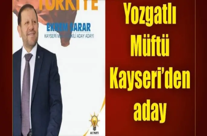 Yozgatlı Müftüsü Ekrem Sarar Kayseri’den aday