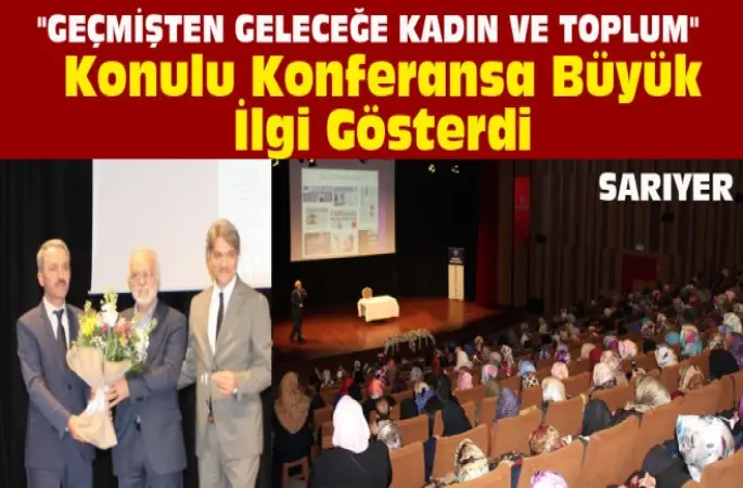 Sarıyer'de Geçmişten Geleceğe Kadın ve Toplum konferansı