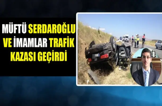 Müftü Serdaroğlu ve İmamlar Ölümden Döndü