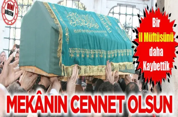 İl Müftüsü Raif Korkmaz Hakk'a yürüdü.