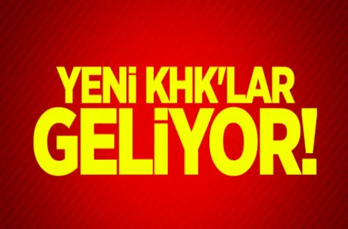 Yeni KHK'lar geliyor!