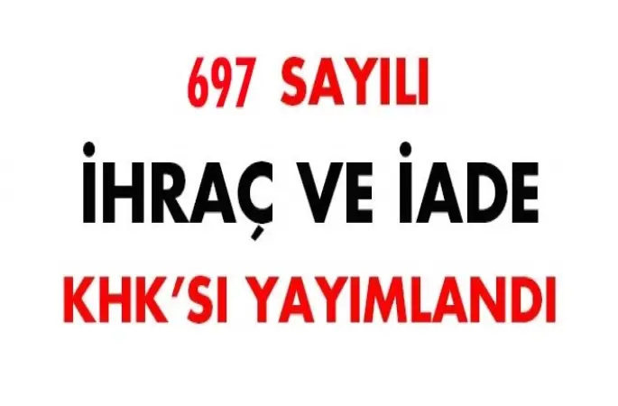 Yeni İhraç ve iade KHK'sı yayımlandı