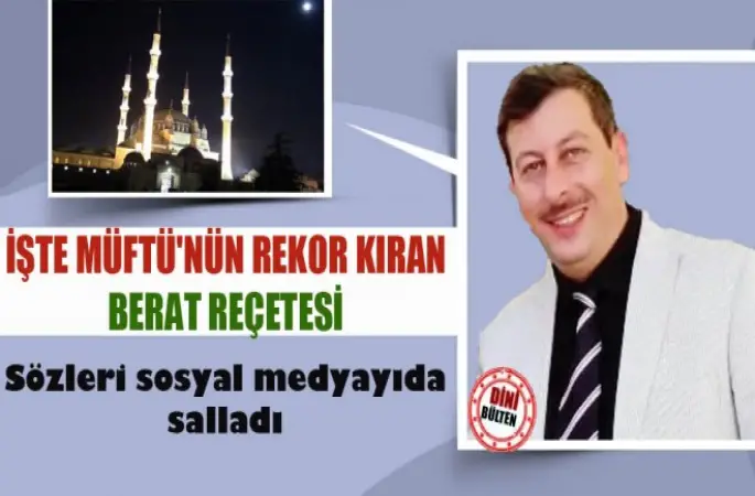 İşte Müftü'nün Rekor Kıran Berat Reçetesi
