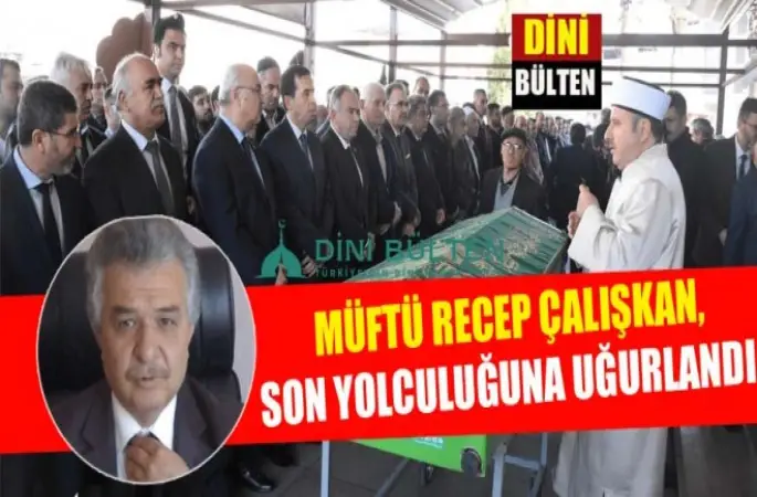 Müftü Recep Çalışkan, son yolculuğuna uğurlandı.