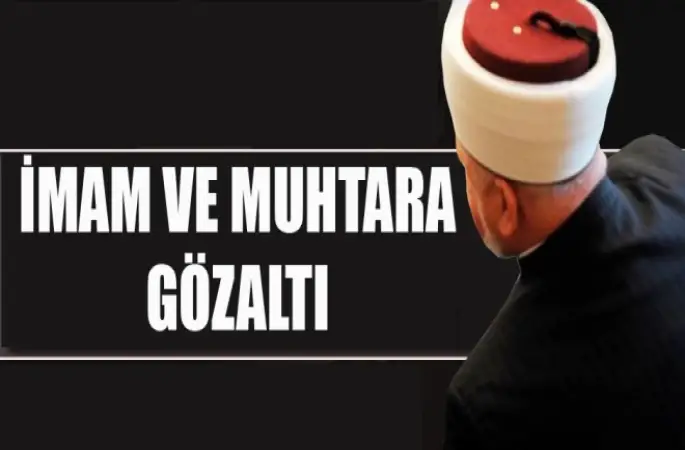 İmam ve Muhtara Gözaltı