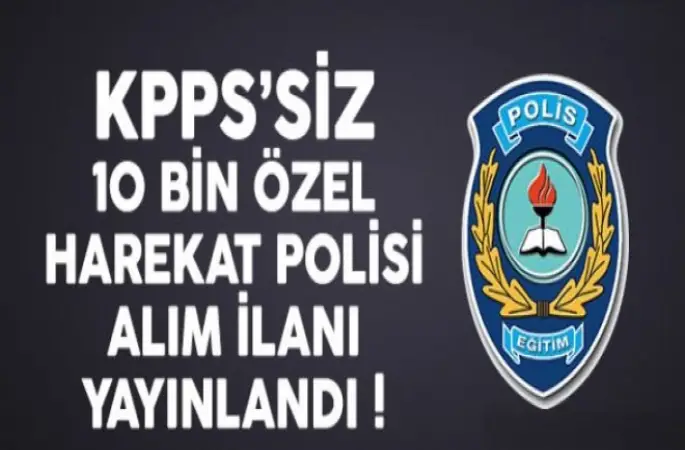 KPSS'siz 10 Bin Özel Harekat Polisi Alım İlanı Yayınlandı