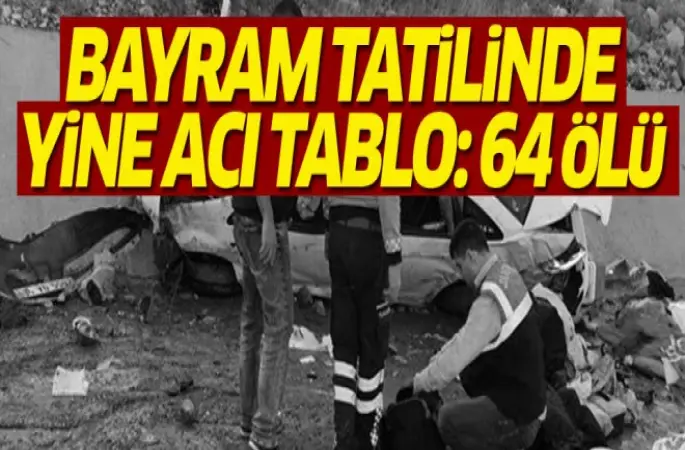 Bayram tatilinde,64 ölü