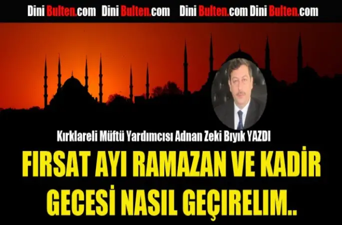 Fırsat Ayı Ramazan ve Kadir Gecesini Nasıl Geçirelim..