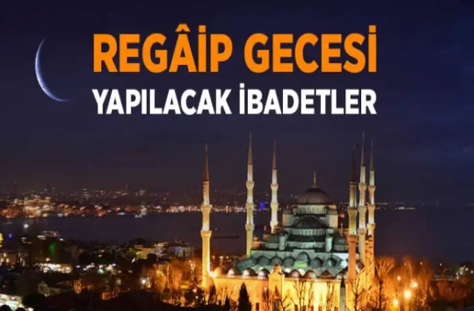 Regaip Gecesi Yapılacak Dua Ve İbadetler Nelerdir?