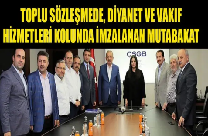 Toplu sözleşmede, Diyanet ve Vakıf Hizmetleri kolunda imzalanan mutabakat