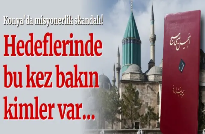 Konya'da misyonerlik skandalı! Hedefte bakın kimler var...