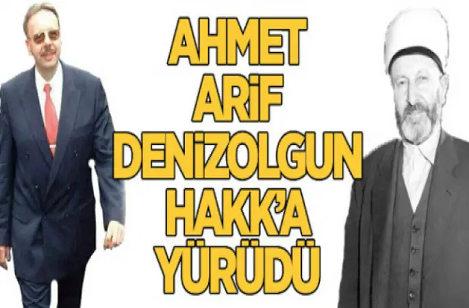 Arif Ahmet Denizolgun vefat etti
