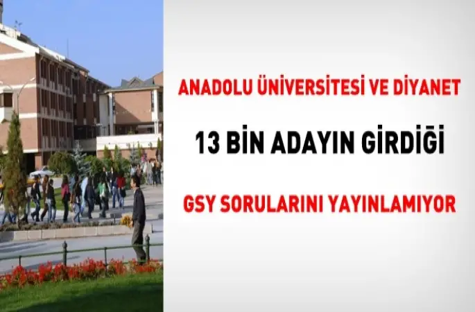 13 Bin kişi GYS'ye girdi ama, Anadolu Üniversitesi soruları açıklamadı