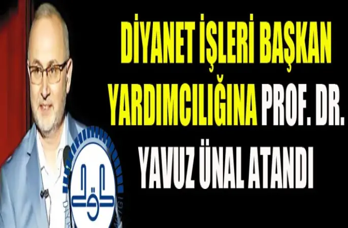 Diyanet İşleri Başkan Yardımcılığına Prof. Dr. Yavuz Ünal Atandı