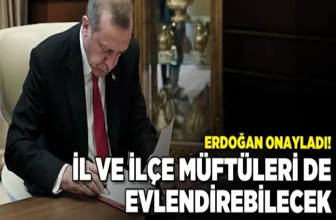Cumhurbaşkanı Erdoğan onayladı: İl ve ilçe müftüleri de evlendirebilecek
