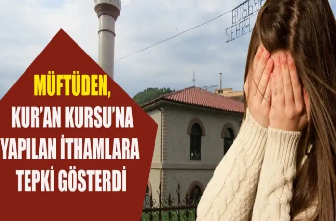 Müftü,Kur’an Kursu’na yapılan ithamlara tepki gösterdi