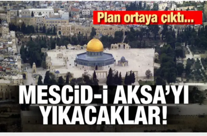 Mescid-i Aksa’yı yıkacaklar