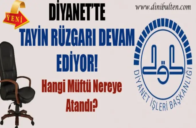 Diyanet'te Tayin Rüzgarı Devam Ediyor!