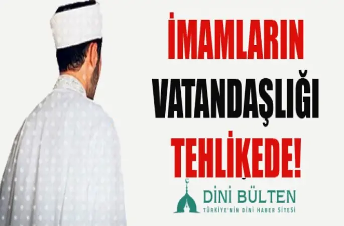 İmamların vatandaşlıktan Atılıyor...