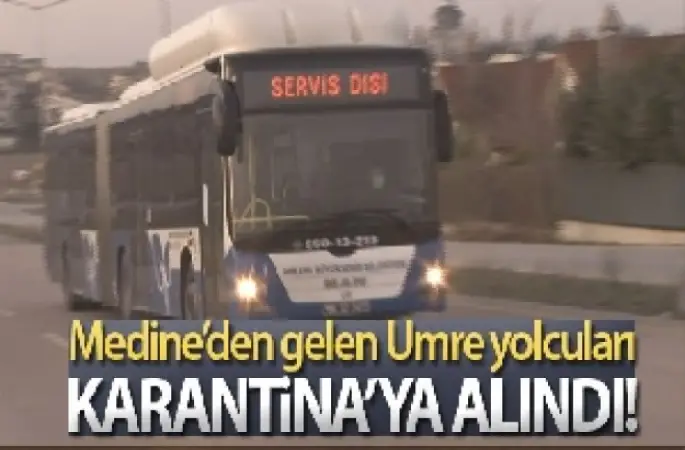 Medine'den gelen Umre yolcuları karantinaya alındı