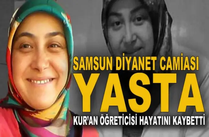 Samsun'da Kur'an Kursu öğretici yaşam mücadelesini kaybetti