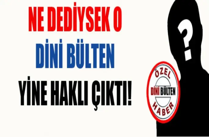Dini Bülten,Yine Haklı Çıktı!