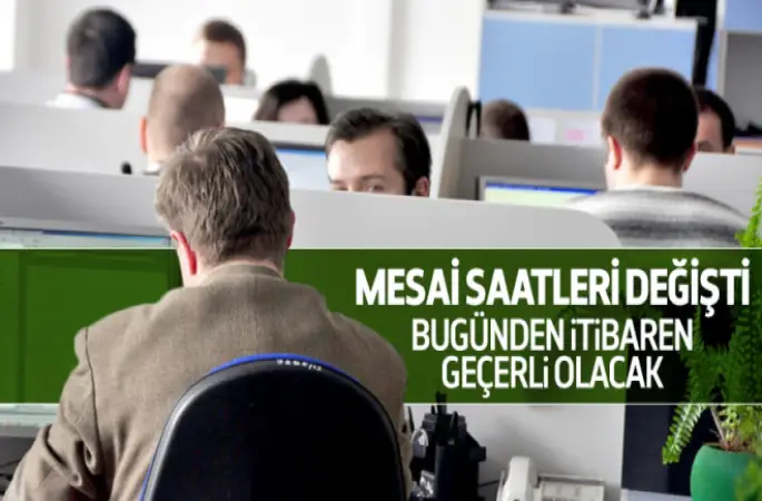 Mesai saatleri Değişti