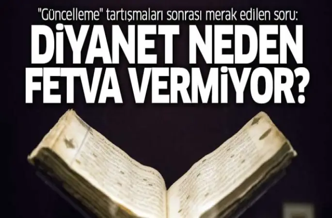 Güncelleme tartışmaları sonrası merak edilen soru: Diyanet neden fetva vermiyor?