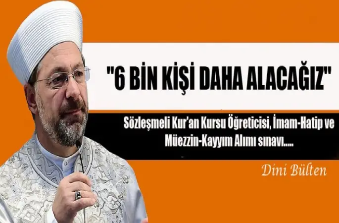 Erbaş,6 bin kişi daha alacağız