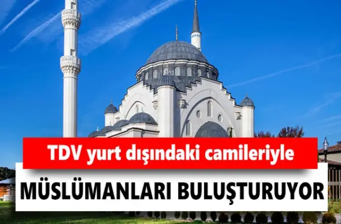 TDV ,yurt dışındaki camileriyle Müslümanları buluşturuyor
