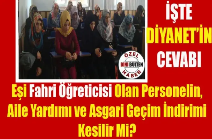 Eşi Fahri Öğreticisi Olan Personelin, Aile Yardımı ve Asgari Geçim İndirimi Kesilir Mi?