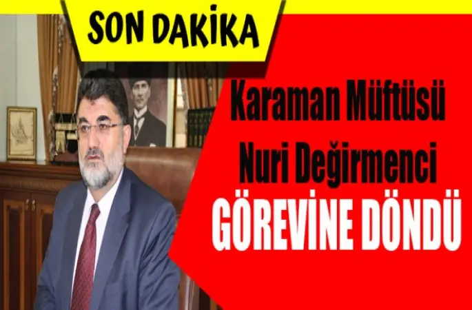 Karaman Müftüsü Değirmenci Görevine Döndü !