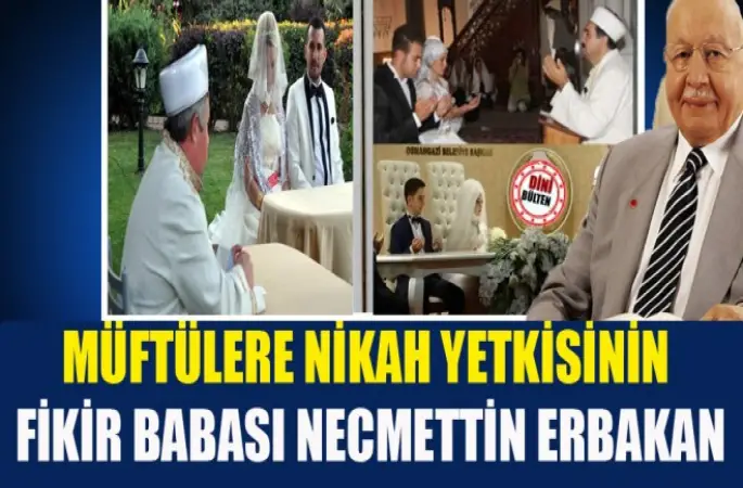 Müftülere Nikah Yetkisinin Fikir Babası Erbakan