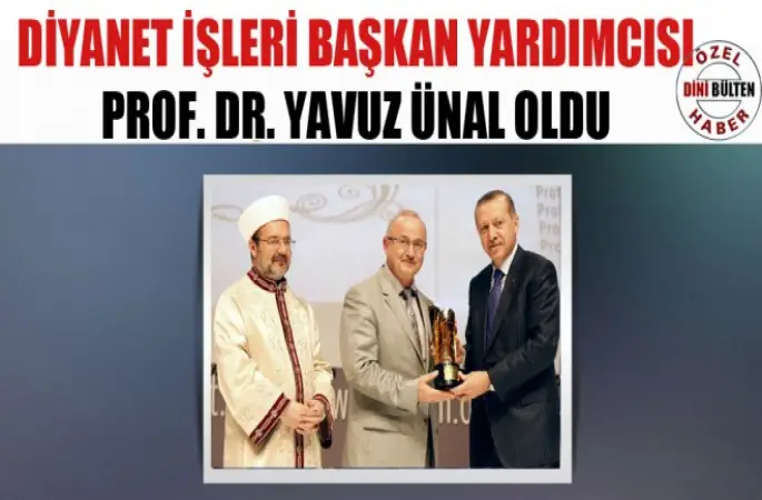 Diyanet İşleri Başkan Yardımcısı Prof. Dr. Yavuz Ünal Oldu.