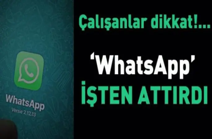 WatsApp işten attırdı!