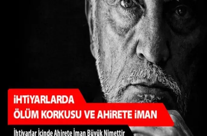 İhtiyarlarda Ölüm Korkusu ve Ahirete İman